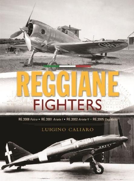Reggiane Fighters: Re.2000 Falco, Re.2001 Ariete I, Re.2002 Ariete II, Re.2005 Sagittario