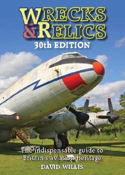Wrecks & Relics 30th Edition: The indispensable guide to Britain's aviation heritage