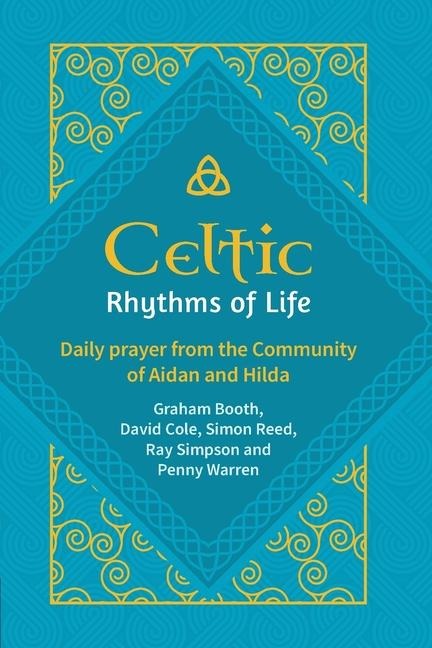 Celtic Rhythms of Life: Daily prayer from the Community of Aidan and Hilda