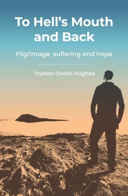 To Hells Mouth and Back: Pilgrimage, suffering and hope