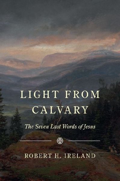 Light from Calvary: The Seven Last Words of Jesus