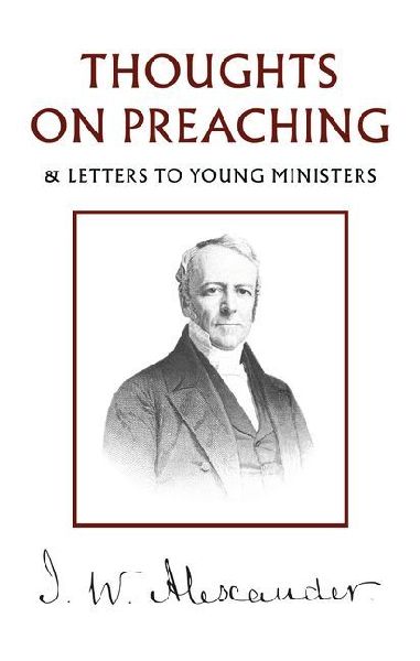 Thoughts on Preaching: & Letters to Young Ministers