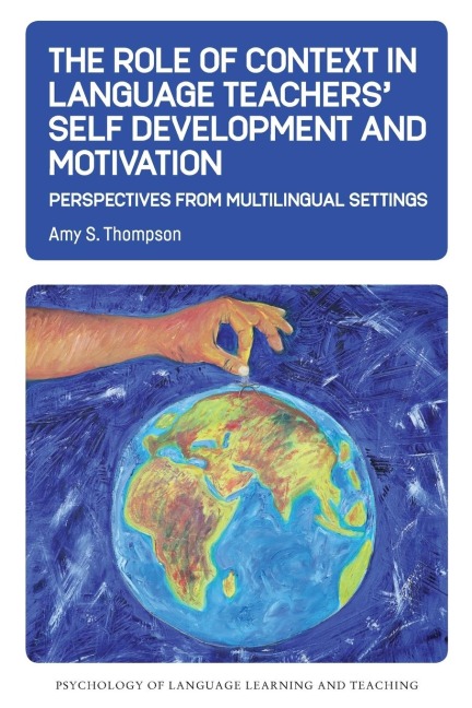 The Role of Context in Language Teachers Self Development and Motivation: Perspectives from Multilingual Settings