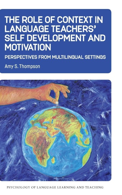 The Role of Context in Language Teachers Self Development and Motivation: Perspectives from Multilingual Settings