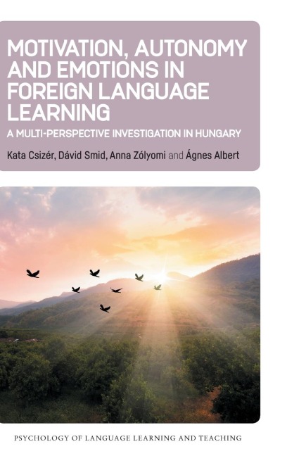 Motivation, Autonomy and Emotions in Foreign Language Learning: A Multi-Perspective Investigation in Hungary