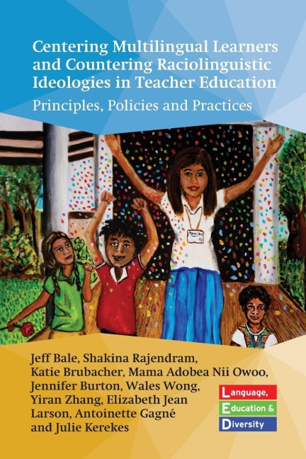 Centering Multilingual Learners and Countering Raciolinguistic Ideologies in Teacher Education: Principles, Policies and Practices