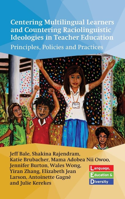 Centering Multilingual Learners and Countering Raciolinguistic Ideologies in Teacher Education: Principles, Policies and Practices