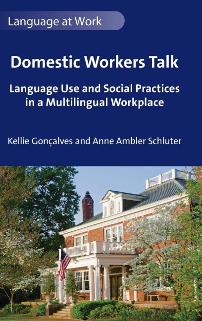 Domestic Workers Talk: Language Use and Social Practices in a Multilingual Workplace