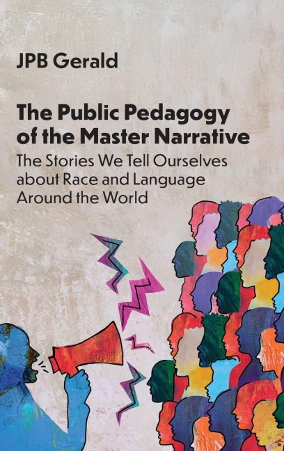 The Public Pedagogy of the Master Narrative: The Stories We Tell Ourselves about Race and Language Around the World