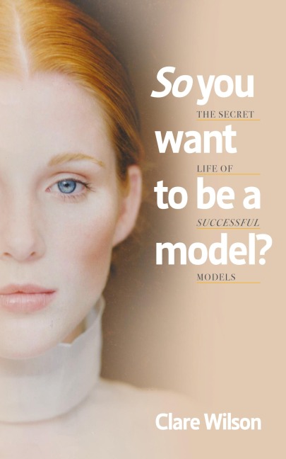 So you want to be a model?: The Secret Life of Successful Models