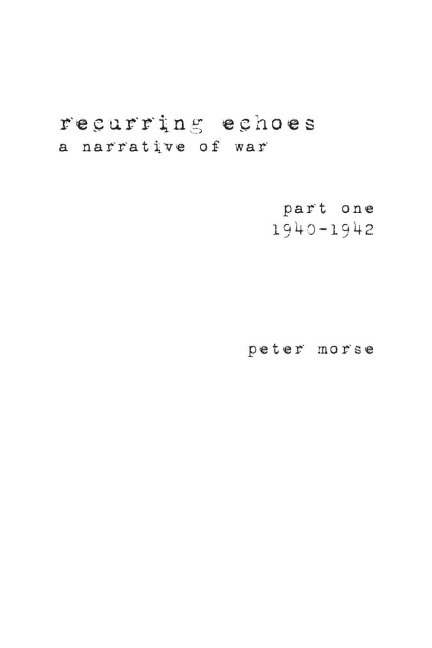 recurring echoes, a narrative of war: (part one) 1940-1942