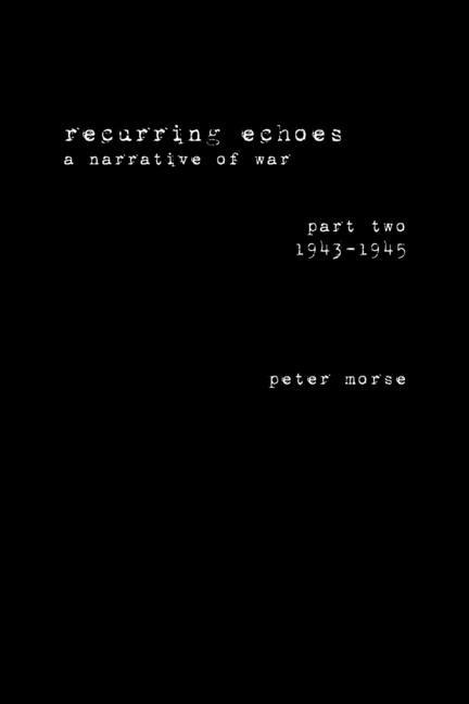 recurring echoes, a narrative of war: (part two) 1943-1945