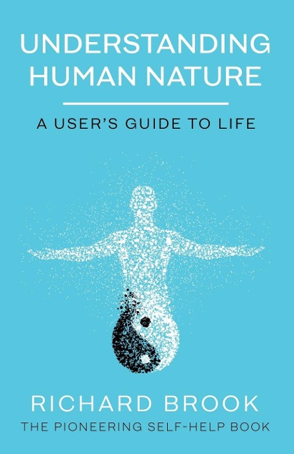 Understanding Human Nature: A Users Guide To Life