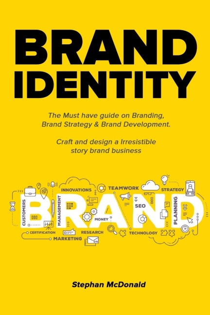 Brand identity: The Must have guide on Branding, Brand Strategy & Brand Development. Craft and design a Irresistible story brand business: The Must have guide on Branding, Brand Strategy & Brand Development. Craft and design a Irresistible story brand bus