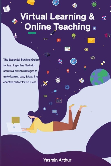 Virtual learning and online teaching - The Essential survival Guide for teaching online filled with secrets and proven strategies to make&nbsp;learning easy & teaching effective perfect for K-12 kids