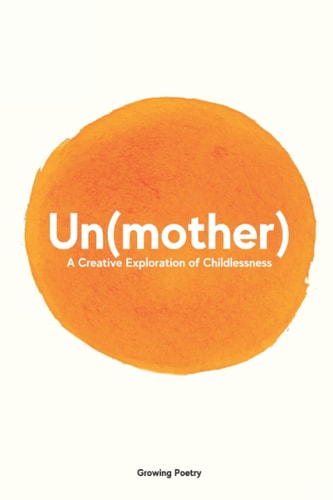 Un(mother) A Creative Exploration of Childlessness