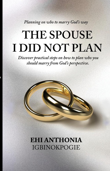 The Spouse I Did Not Plan: Planning on who to marry, Gods way.