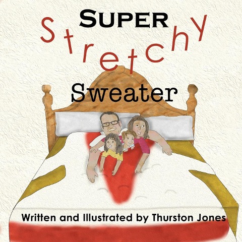 Super, Stretchy Sweater: A childrens story that goes just that little further!