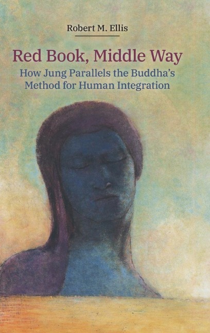 Red Book, Middle Way: How Jung Parallels the Buddhas Method for Human Integration