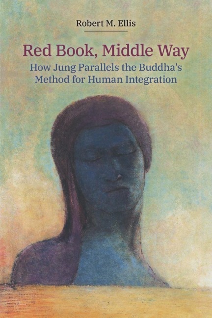 Red Book, Middle Way: How Jung Parallels the Buddhas Method for Human Integration