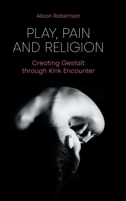 Play, Pain and Religion: Creating Gestalt through Kink Encounter