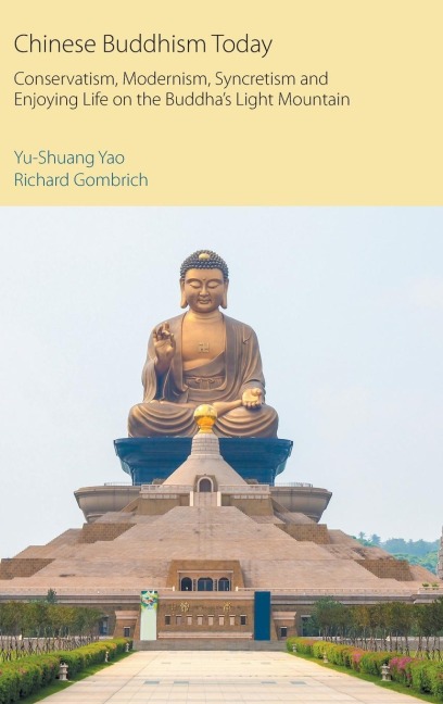 Chinese Buddhism Today: Conservatism, Modernism, Syncretism and Enjoying Life on the Buddhas Light Mountain