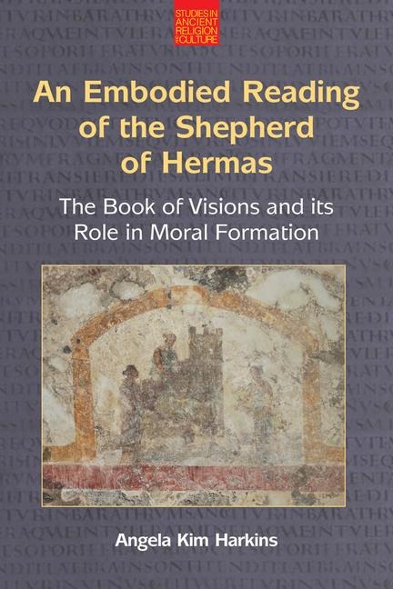 An Embodied Reading of the Shepherd of Hermas: The Book of Visions and its Role in Moral Formation