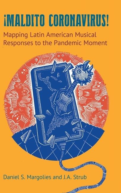 Maldito Coronavirus!: Mapping Latin American Musical Responses to the Pandemic Moment