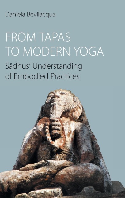 From Tapas to Modern Yoga: S¿dhus Understanding of Embodied Practices