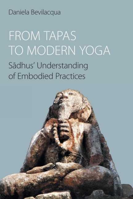 From Tapas to Modern Yoga: S¿dhus Understanding of Embodied Practices