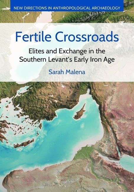 Fertile Crossroads: Elites and Exchange in the Southern Levants Early Iron Age