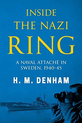 Inside the Nazi Ring A Naval Attaché in Sweden, 1940-1945