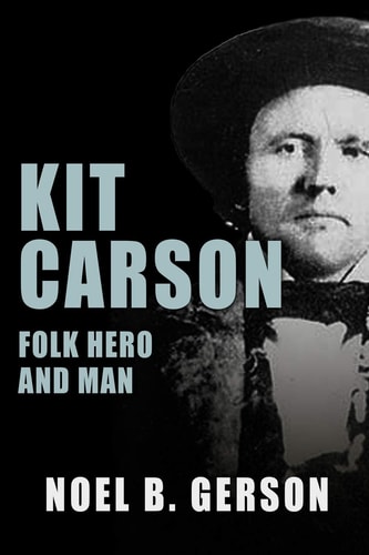 Kit Carson Folk Hero and Man