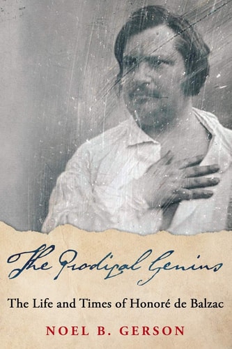 The Prodigal Genius The Life and Times of Honoré de Balzac