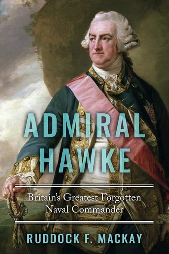 Admiral Hawke Britain's Greatest Forgotten Naval Commander