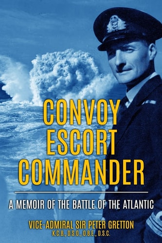 Convoy Escort Commander A Memoir of the Battle of the Atlantic