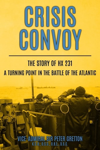 Crisis Convoy The Story of HX231, a Turning Point in the Battle of the Atlantic