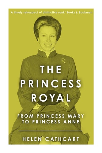 The Princess Royal From Princess Mary to Princess Anne