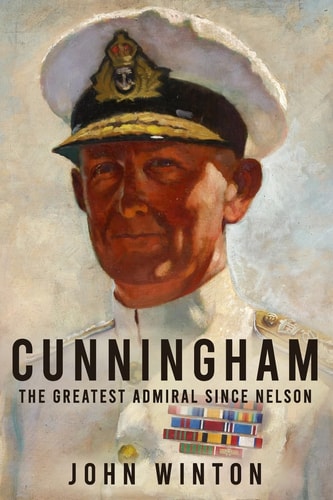 Cunningham The Greatest Admiral Since Nelson