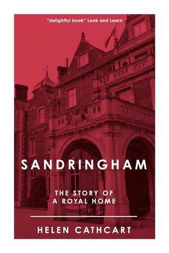 Sandringham The Story of a Royal Home