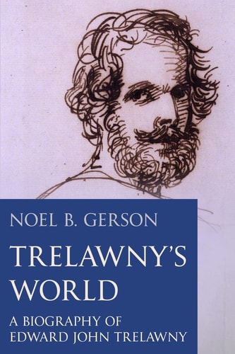 Trelawny's World A Biography of Edward John Trelawny