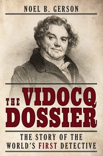 The Vidocq Dossier The Story of the World's First Detective