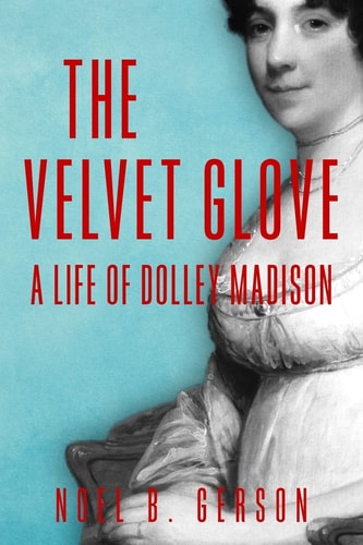 The Velvet Glove A Life of Dolley Madison
