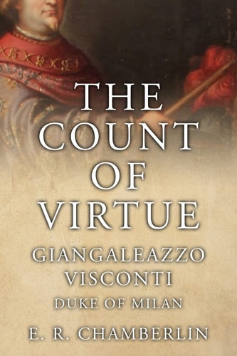 The Count Of Virtue Giangaleazzo Visconti, Duke of Milan