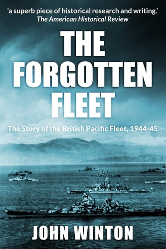 The Forgotten Fleet The Story of the British Pacific Fleet, 1944-5