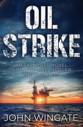 Oil Strike An Explosive Novel of Espionage, Murder and Sabotage