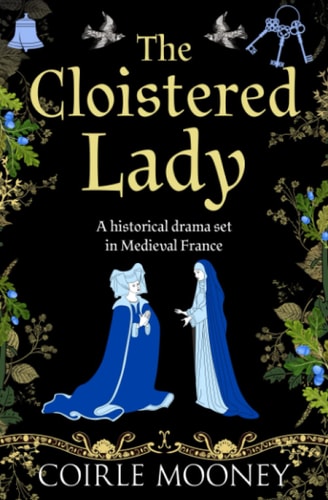 The Cloistered Lady A Historical Novel Set in Medieval France