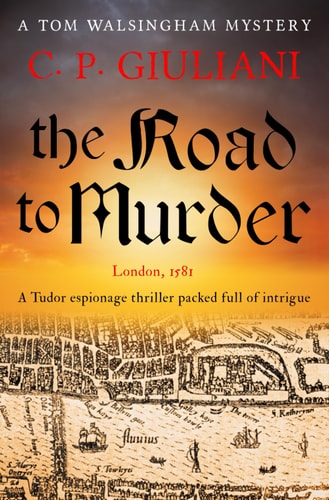 The Road to Murder A Tudor Espionage Thriller Packed Full of Intrigue