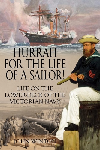 Hurrah for the Life of a Sailor! Life on the Lower-deck of the Victorian Navy
