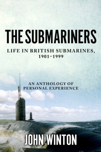 The Submariners Life in British Submarines 1901-1999 : an Anthology of Personal Experience